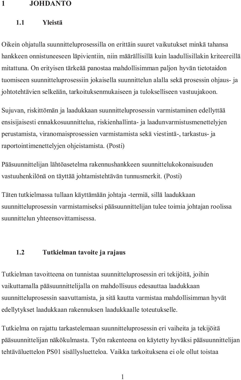 On erityisen tärkeää panostaa mahdollisimman paljon hyvän tietotaidon tuomiseen suunnitteluprosessiin jokaisella suunnittelun alalla sekä prosessin ohjaus- ja johtotehtävien selkeään,