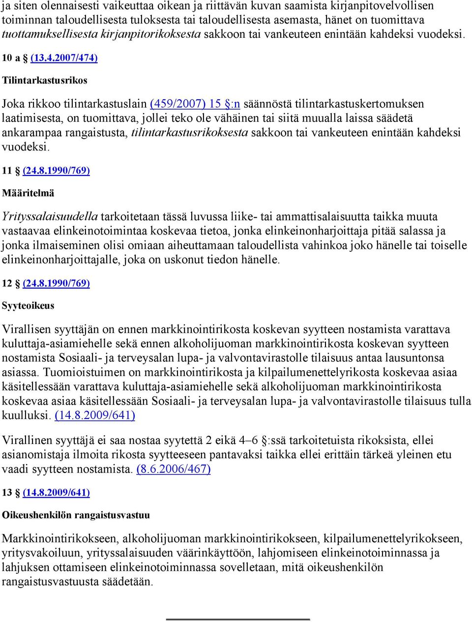 2007/474) Tilintarkastusrikos Joka rikkoo tilintarkastuslain (459/2007) 15 :n säännöstä tilintarkastuskertomuksen laatimisesta, on tuomittava, jollei teko ole vähäinen tai siitä muualla laissa