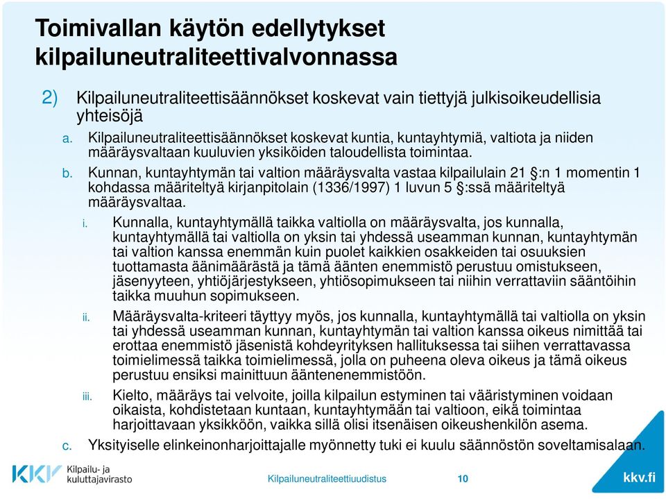 Kunnan, kuntayhtymän tai valtion määräysvalta vastaa kilpailulain 21 :n 1 momentin 1 kohdassa määriteltyä kirjanpitolain (1336/1997) 1 luvun 5 :ssä määriteltyä määräysvaltaa. i.