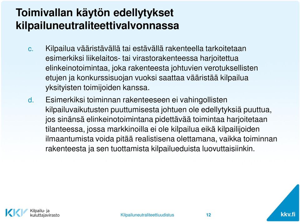 verotuksellisten etujen ja konkurssisuojan vuoksi saattaa vääristää kilpailua yksityisten toimijoiden kanssa. d.