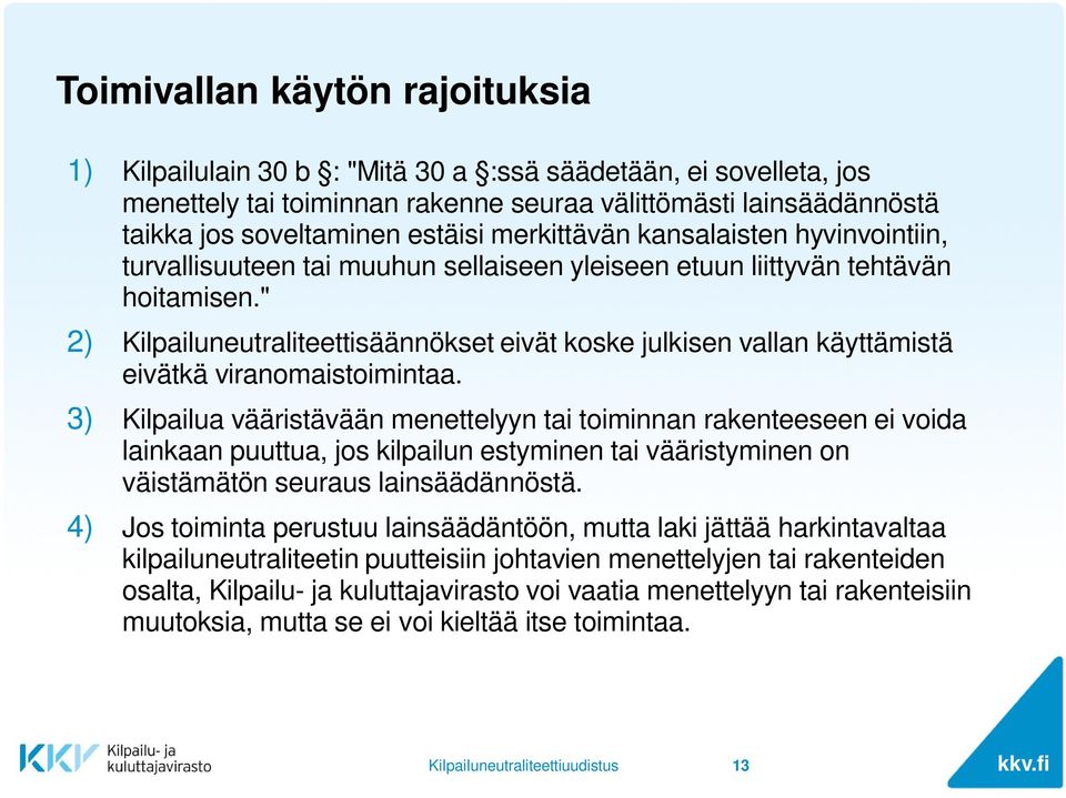 " 2) Kilpailuneutraliteettisäännökset eivät koske julkisen vallan käyttämistä eivätkä viranomaistoimintaa.