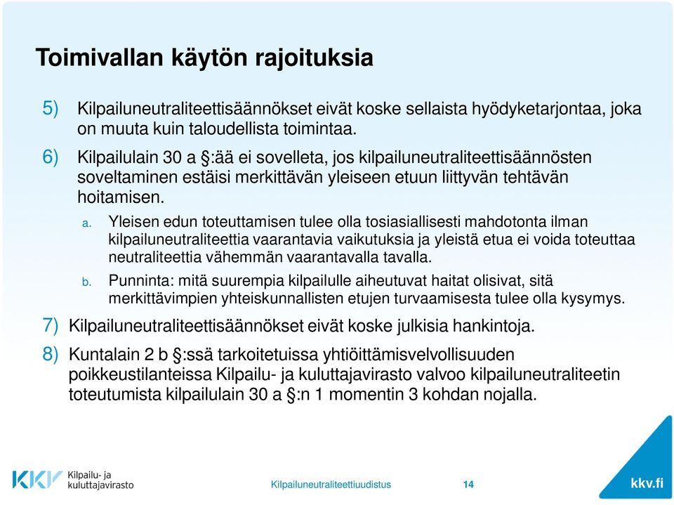 :ää ei sovelleta, jos kilpailuneutraliteettisäännösten soveltaminen estäisi merkittävän yleiseen etuun liittyvän tehtävän hoitamisen. a.