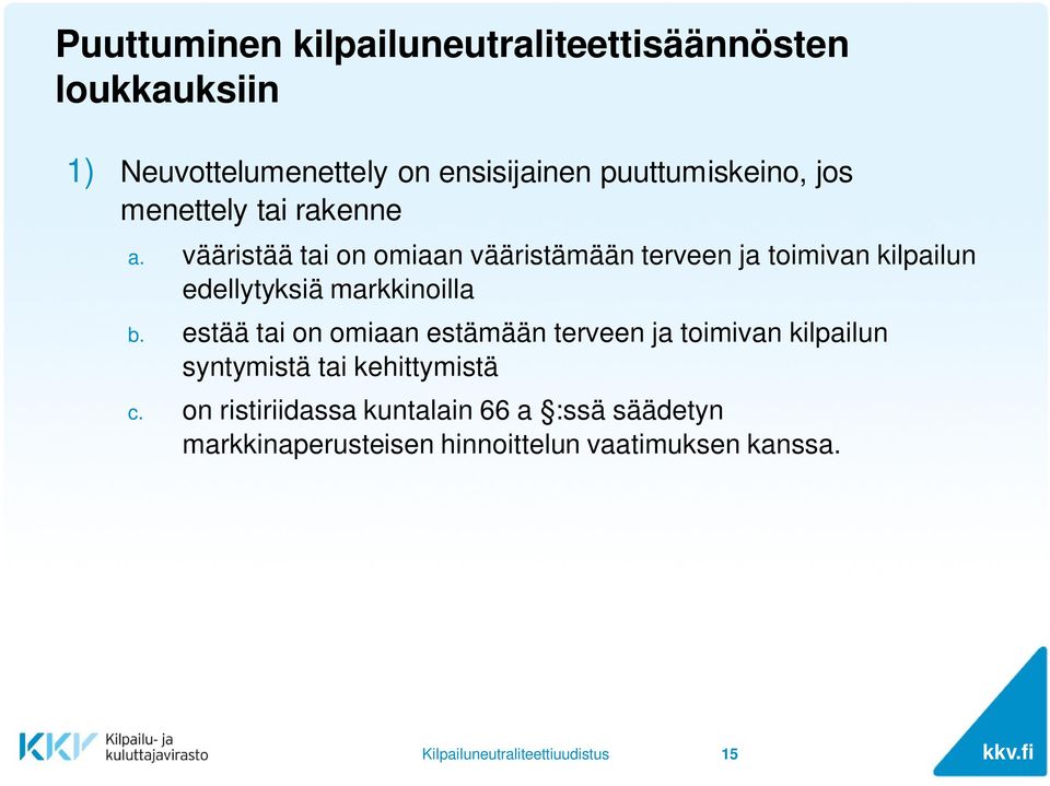 vääristää tai on omiaan vääristämään terveen ja toimivan kilpailun edellytyksiä markkinoilla b.