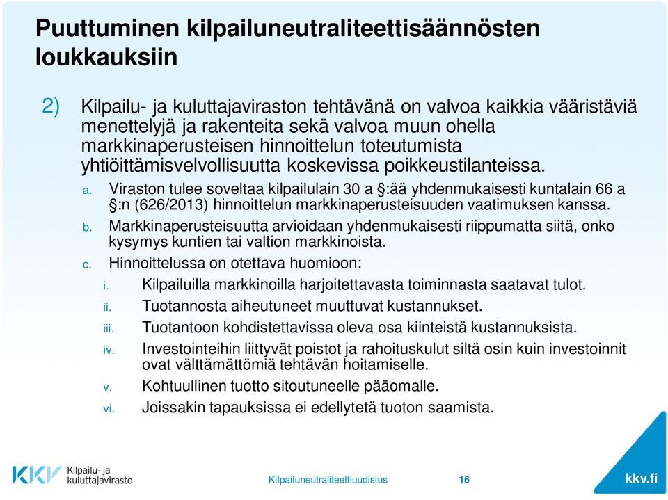 Viraston tulee soveltaa kilpailulain 30 a :ää yhdenmukaisesti kuntalain 66 a :n (626/2013) hinnoittelun markkinaperusteisuuden vaatimuksen kanssa. b.