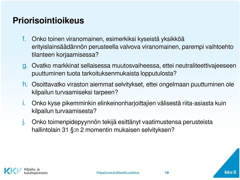 Ovatko markkinat sellaisessa muutosvaiheessa, ettei neutraliteettivajeeseen puuttuminen tuota tarkoituksenmukaista lopputulosta? h.