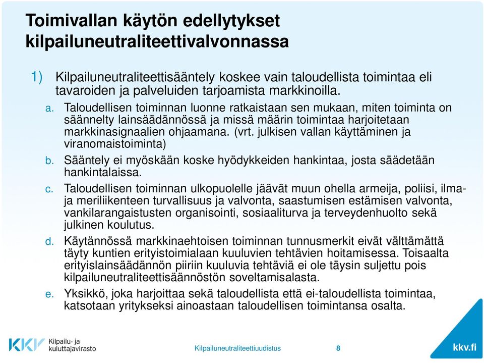 julkisen vallan käyttäminen ja viranomaistoiminta) b. Sääntely ei myöskään koske hyödykkeiden hankintaa, josta säädetään hankintalaissa. c.