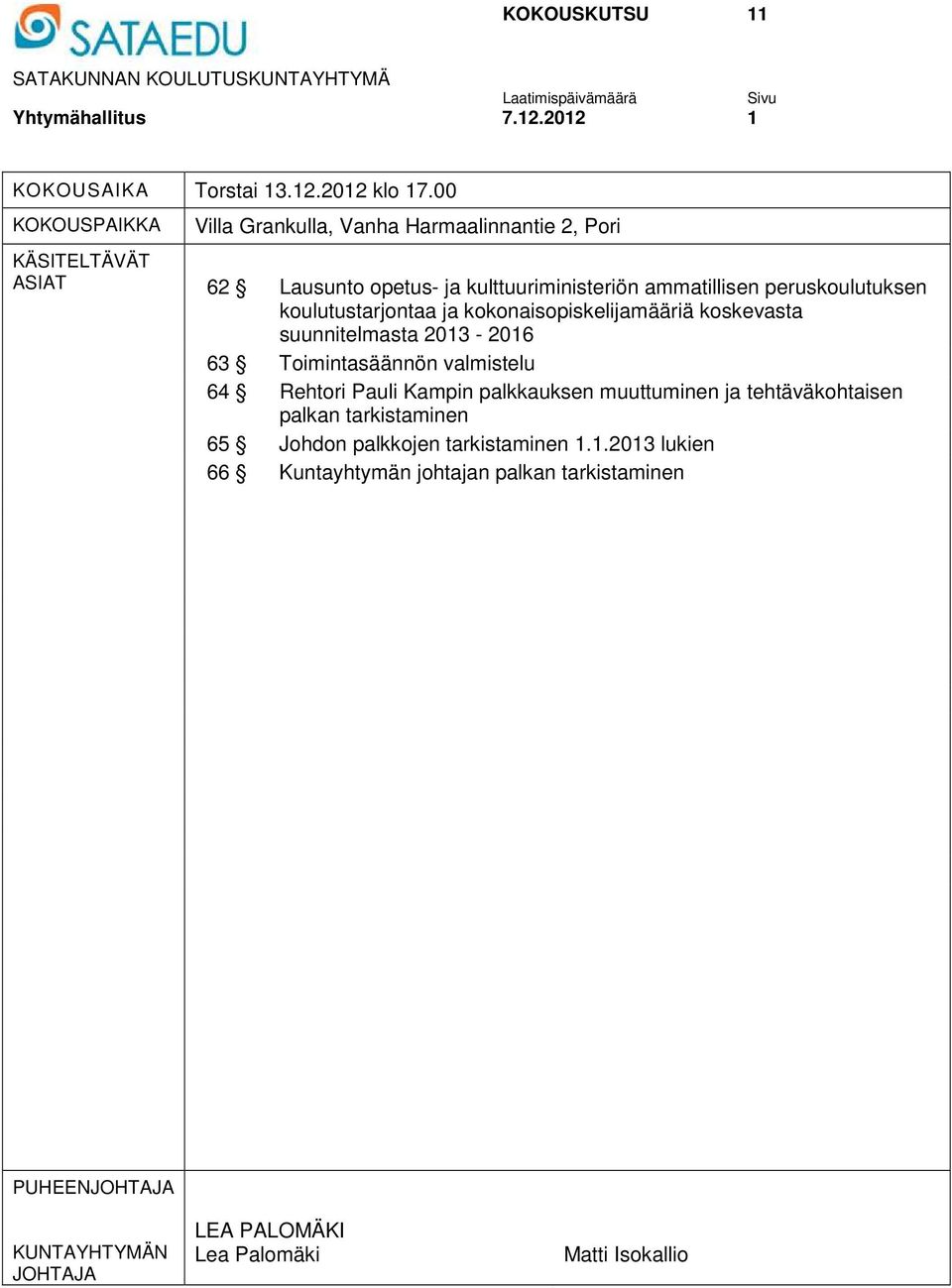 koulutustarjontaa ja kokonaisopiskelijamääriä koskevasta suunnitelmasta 2013-2016 63 Toimintasäännön valmistelu 64 Rehtori Pauli Kampin palkkauksen muuttuminen ja