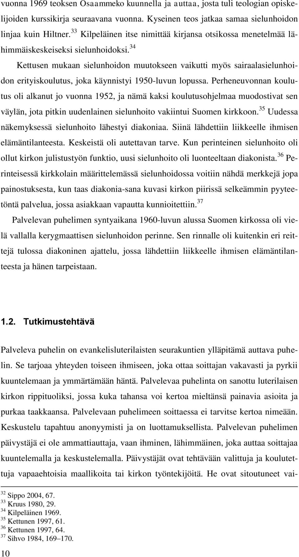 34 Kettusen mukaan sielunhoidon muutokseen vaikutti myös sairaalasielunhoidon erityiskoulutus, joka käynnistyi 1950-luvun lopussa.