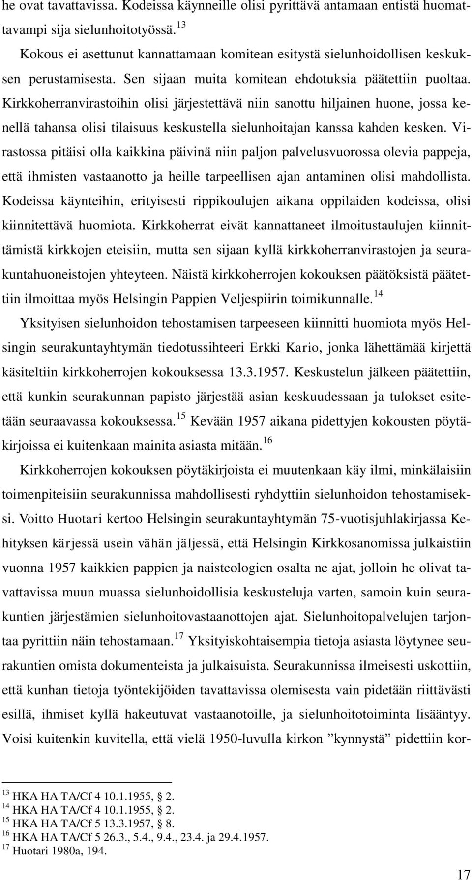 Kirkkoherranvirastoihin olisi järjestettävä niin sanottu hiljainen huone, jossa kenellä tahansa olisi tilaisuus keskustella sielunhoitajan kanssa kahden kesken.