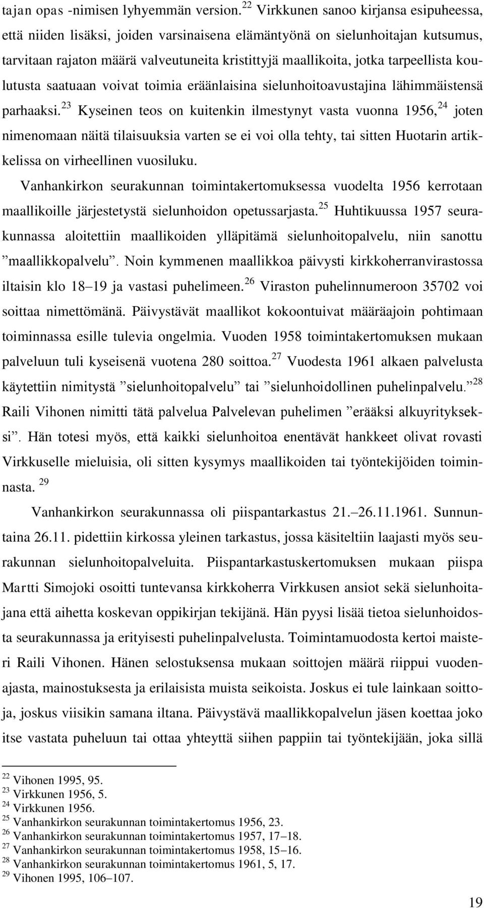 tarpeellista koulutusta saatuaan voivat toimia eräänlaisina sielunhoitoavustajina lähimmäistensä parhaaksi.