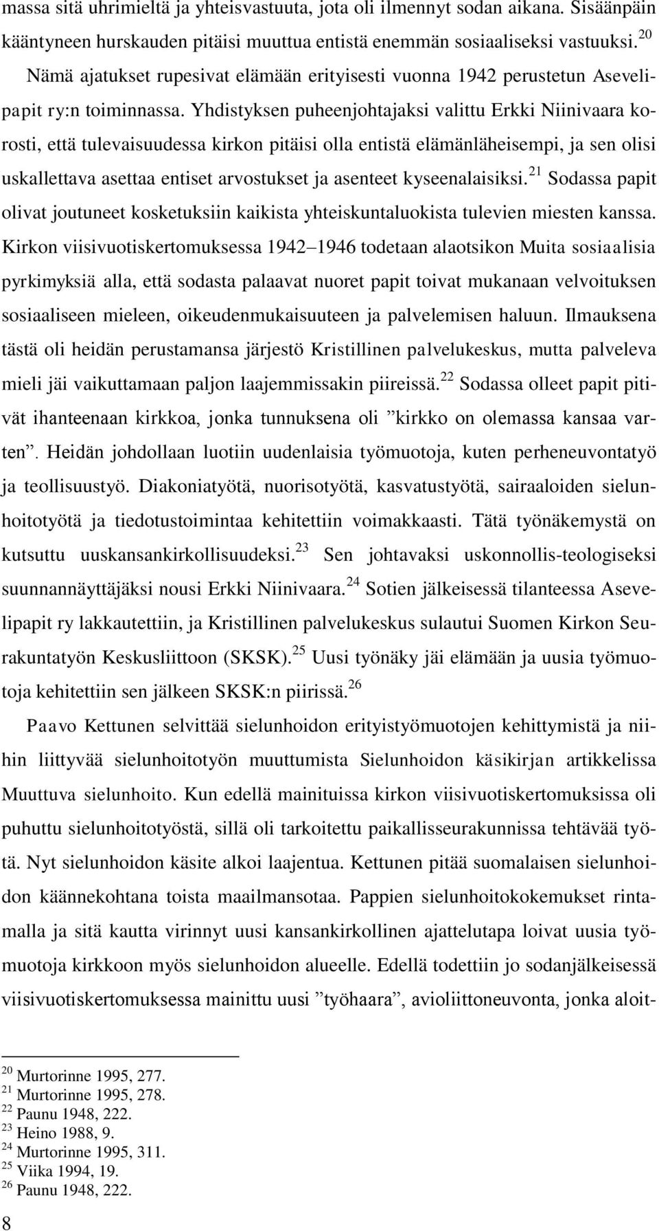 Yhdistyksen puheenjohtajaksi valittu Erkki Niinivaara korosti, että tulevaisuudessa kirkon pitäisi olla entistä elämänläheisempi, ja sen olisi uskallettava asettaa entiset arvostukset ja asenteet