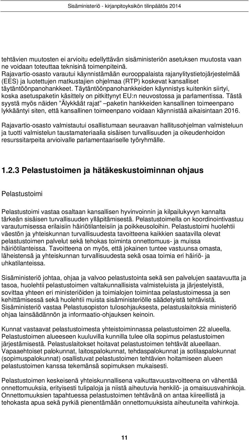 Täytäntöönpanohankkeiden käynnistys kuitenkin siirtyi, koska asetuspaketin käsittely on pitkittynyt EU:n neuvostossa ja parlamentissa.