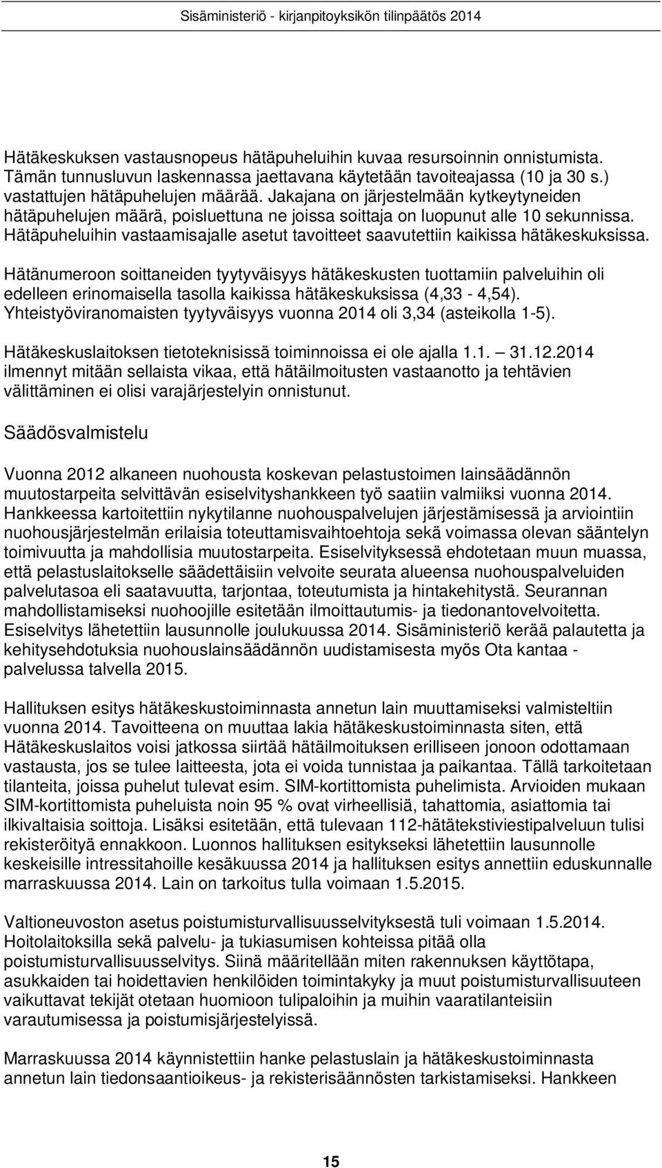 Hätäpuheluihin vastaamisajalle asetut tavoitteet saavutettiin kaikissa hätäkeskuksissa.