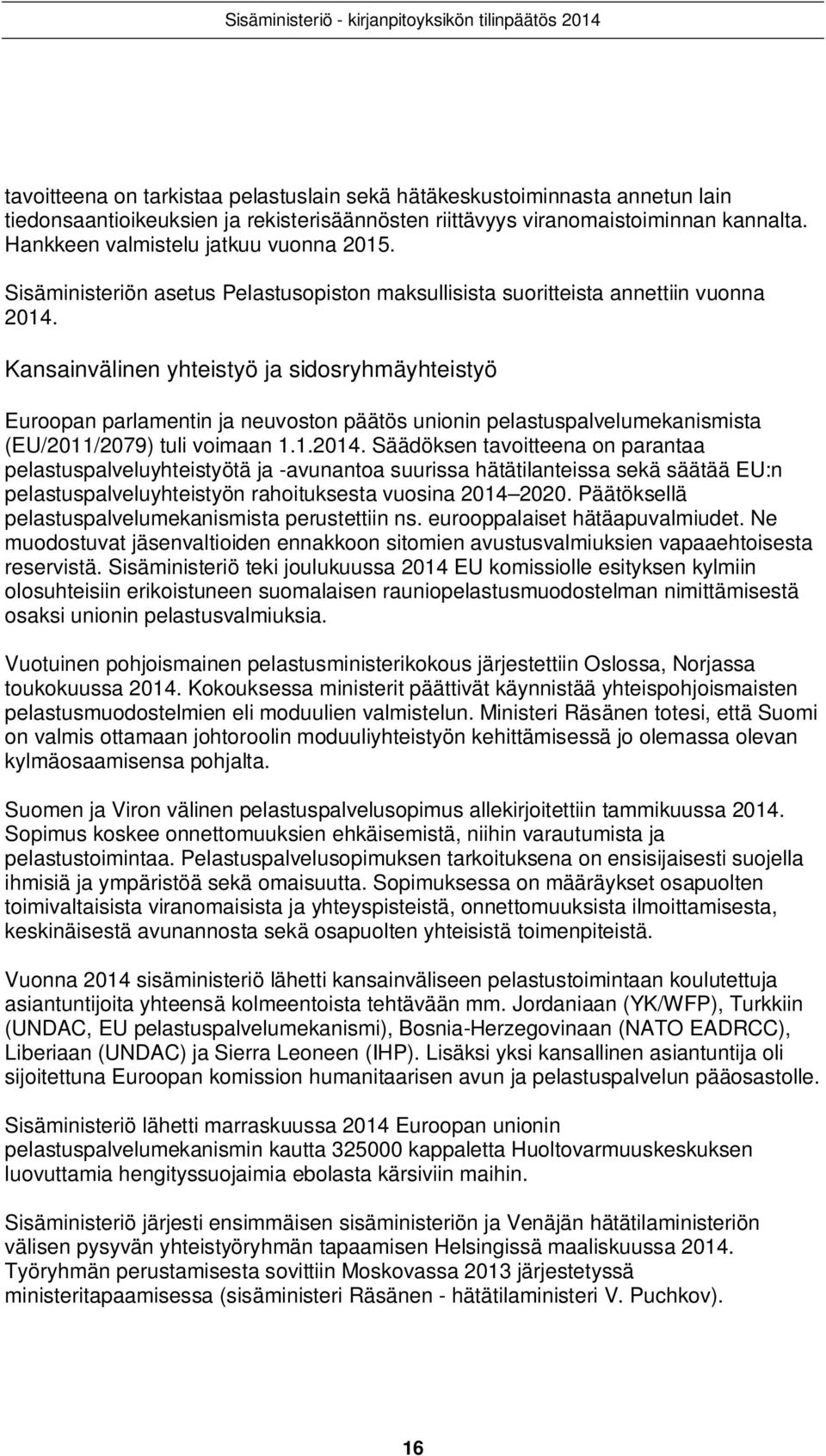 Kansainvälinen yhteistyö ja sidosryhmäyhteistyö Euroopan parlamentin ja neuvoston päätös unionin pelastuspalvelumekanismista (EU/211/279) tuli voimaan 1.1.214.