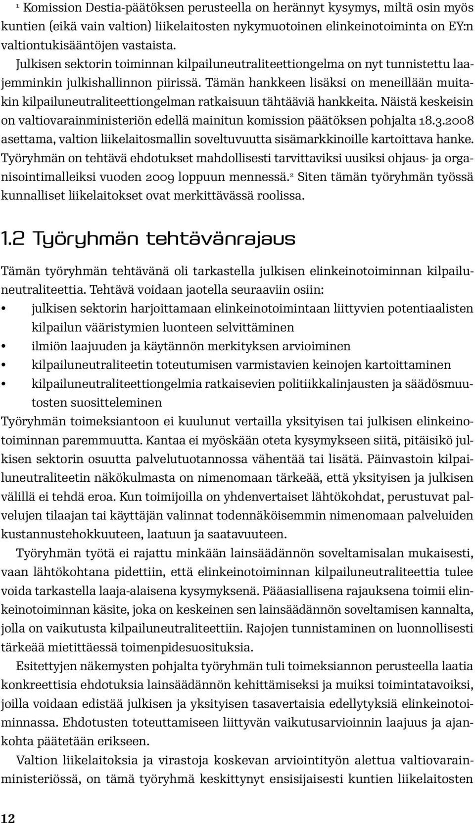 Tämän hankkeen lisäksi on meneillään muitakin kilpailuneutraliteettiongelman ratkaisuun tähtääviä hankkeita.
