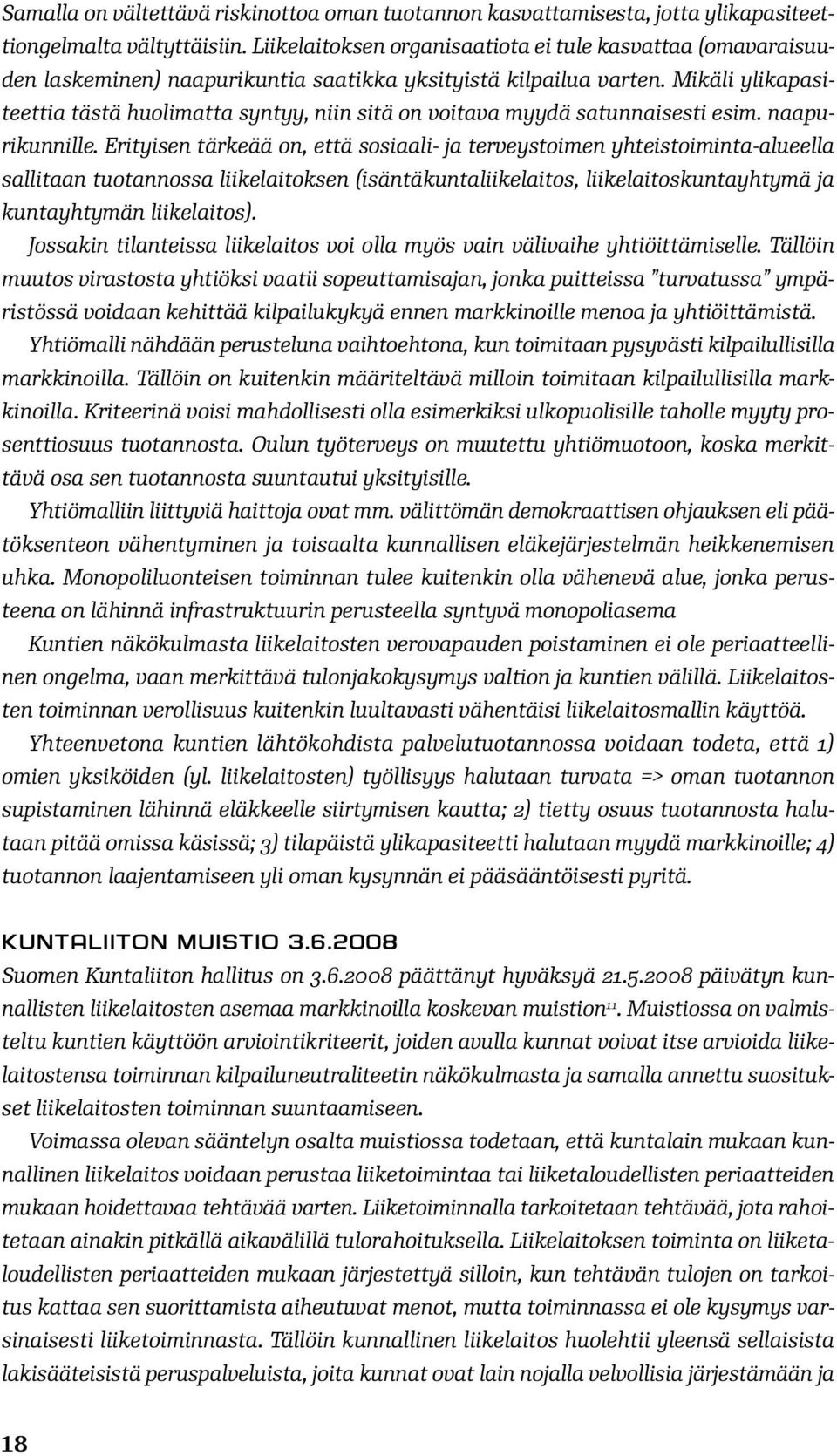 Mikäli ylikapasiteettia tästä huolimatta syntyy, niin sitä on voitava myydä satunnaisesti esim. naapurikunnille.