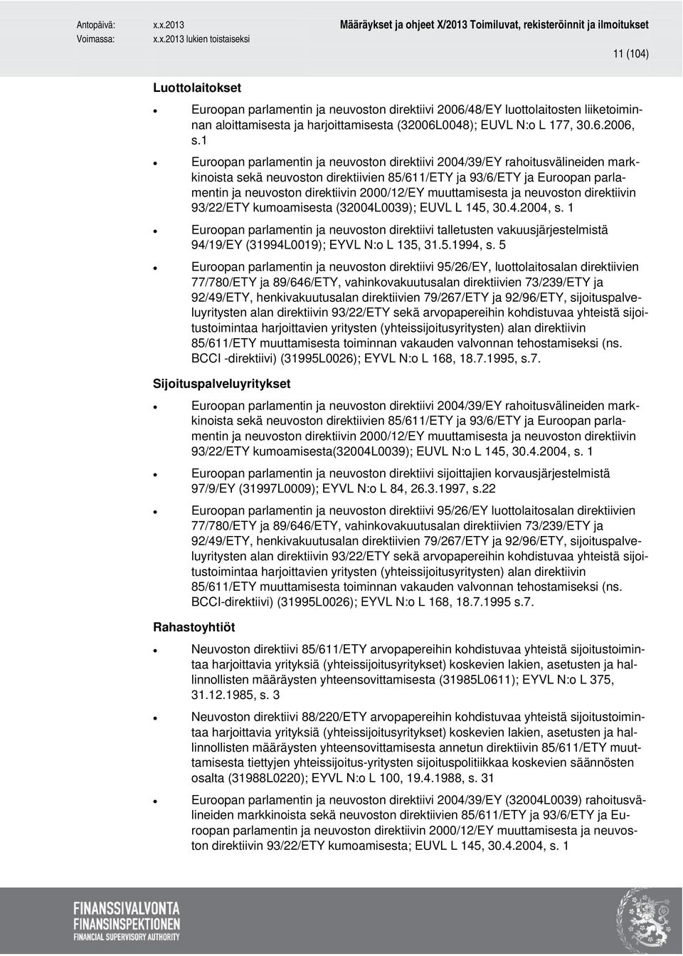 2000/12/EY muuttamisesta ja neuvoston direktiivin 93/22/ETY kumoamisesta (32004L0039); EUVL L 145, 30.4.2004, s.