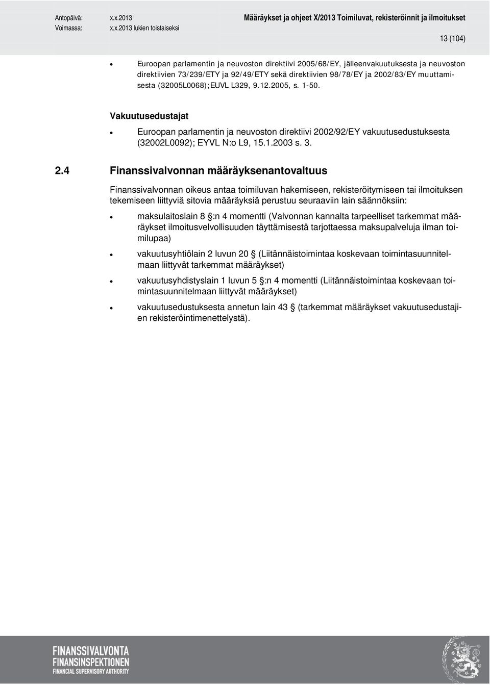 02/92/EY vakuutusedustuksesta (32002L0092); EYVL N:o L9, 15.1.2003 s. 3. 2.