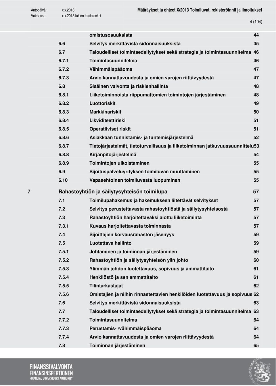 8.3 Markkinariskit 50 6.8.4 Likviditeettiriski 51 6.8.5 Operatiiviset riskit 51 6.8.6 Asiakkaan tunnistamis- ja tuntemisjärjestelmä 52 6.8.7 Tietojärjestelmät, tietoturvallisuus ja liiketoiminnan jatkuvuussuunnittelu53 6.