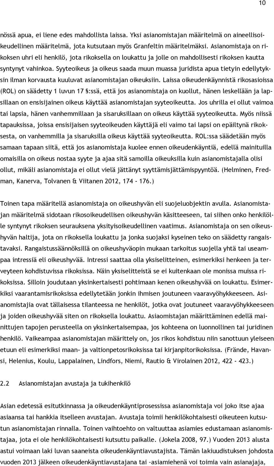 Syyteoikeus ja oikeus saada muun muassa juridista apua tietyin edellytyksin ilman korvausta kuuluvat asianomistajan oikeuksiin.