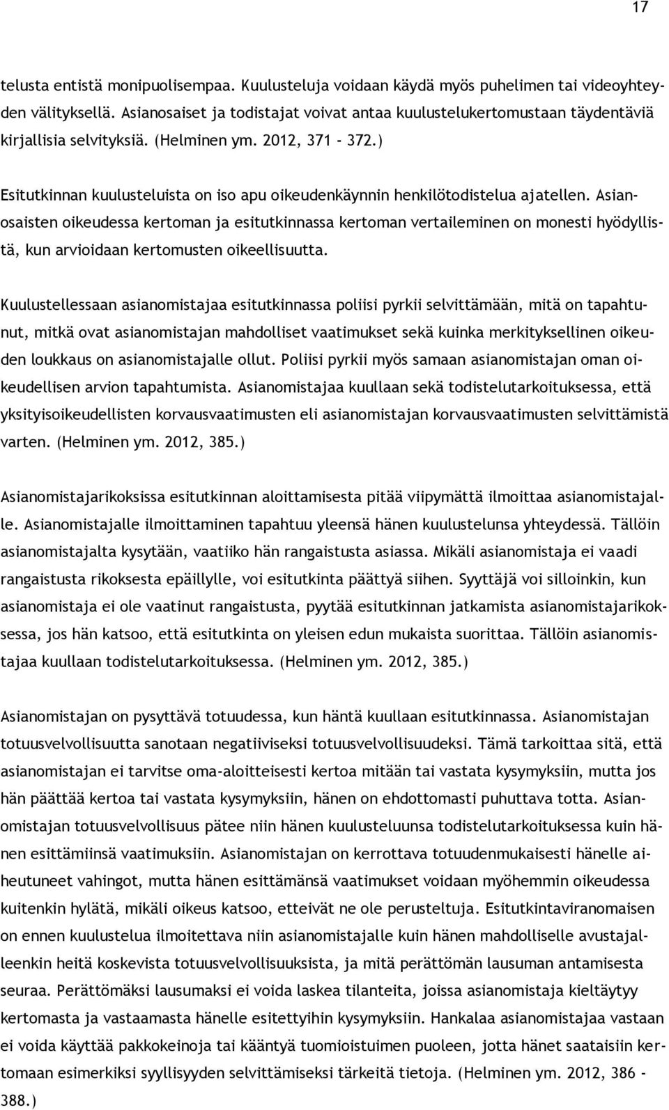 ) Esitutkinnan kuulusteluista on iso apu oikeudenkäynnin henkilötodistelua ajatellen.