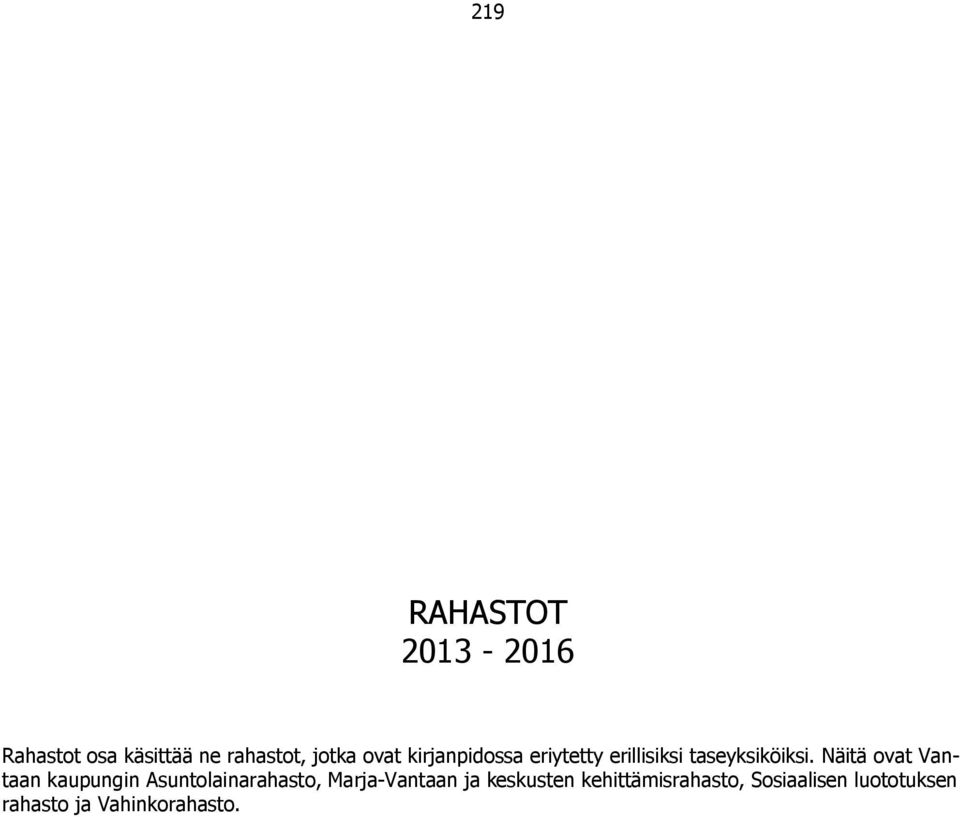 Näitä ovat Vantaan kaupungin Asuntolainarahasto, Marja-Vantaan ja