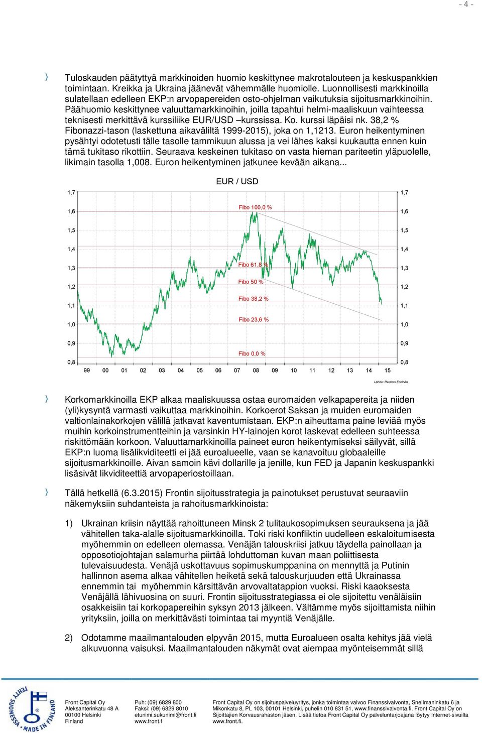 Päähuomio keskittynee valuuttamarkkinoihin, joilla tapahtui helmi-maaliskuun vaihteessa teknisesti merkittävä kurssiliike EUR/USD kurssissa. Ko. kurssi läpäisi nk.