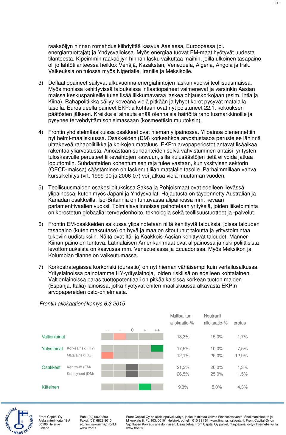 Vaikeuksia on tulossa myös Nigerialle, Iranille ja Meksikolle. 3) Deflaatiopaineet säilyvät alkuvuonna energiahintojen laskun vuoksi teollisuusmaissa.