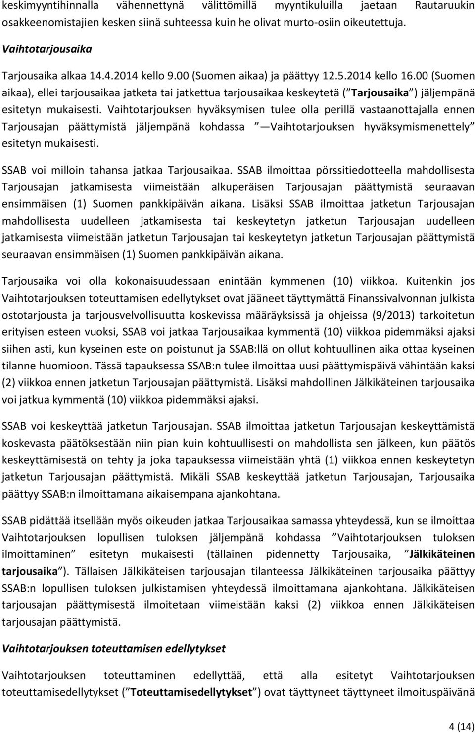 00 (Suomen aikaa), ellei tarjousaikaa jatketa tai jatkettua tarjousaikaa keskeytetä ( Tarjousaika ) jäljempänä esitetyn mukaisesti.