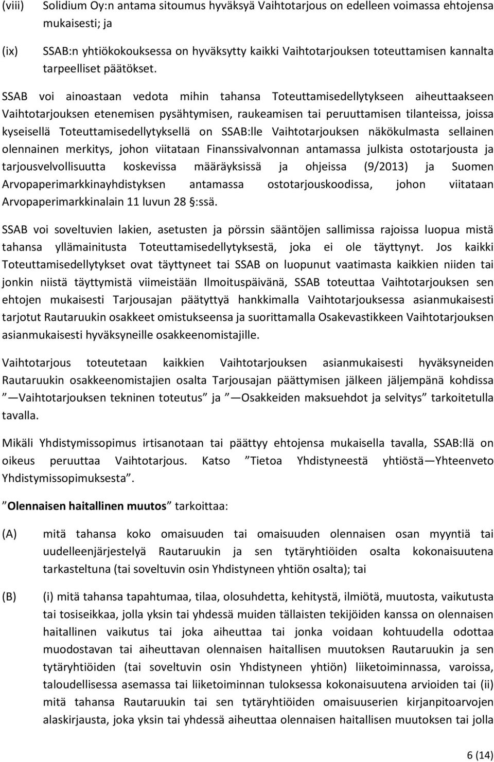 SSAB voi ainoastaan vedota mihin tahansa Toteuttamisedellytykseen aiheuttaakseen Vaihtotarjouksen etenemisen pysähtymisen, raukeamisen tai peruuttamisen tilanteissa, joissa kyseisellä