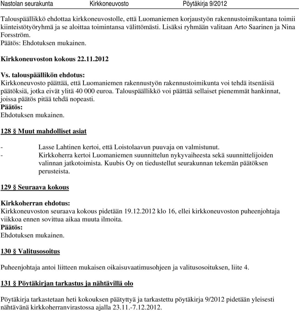 talouspäällikön ehdotus: Kirkkoneuvosto päättää, että Luomaniemen rakennustyön rakennustoimikunta voi tehdä itsenäisiä päätöksiä, jotka eivät ylitä 40 000 euroa.