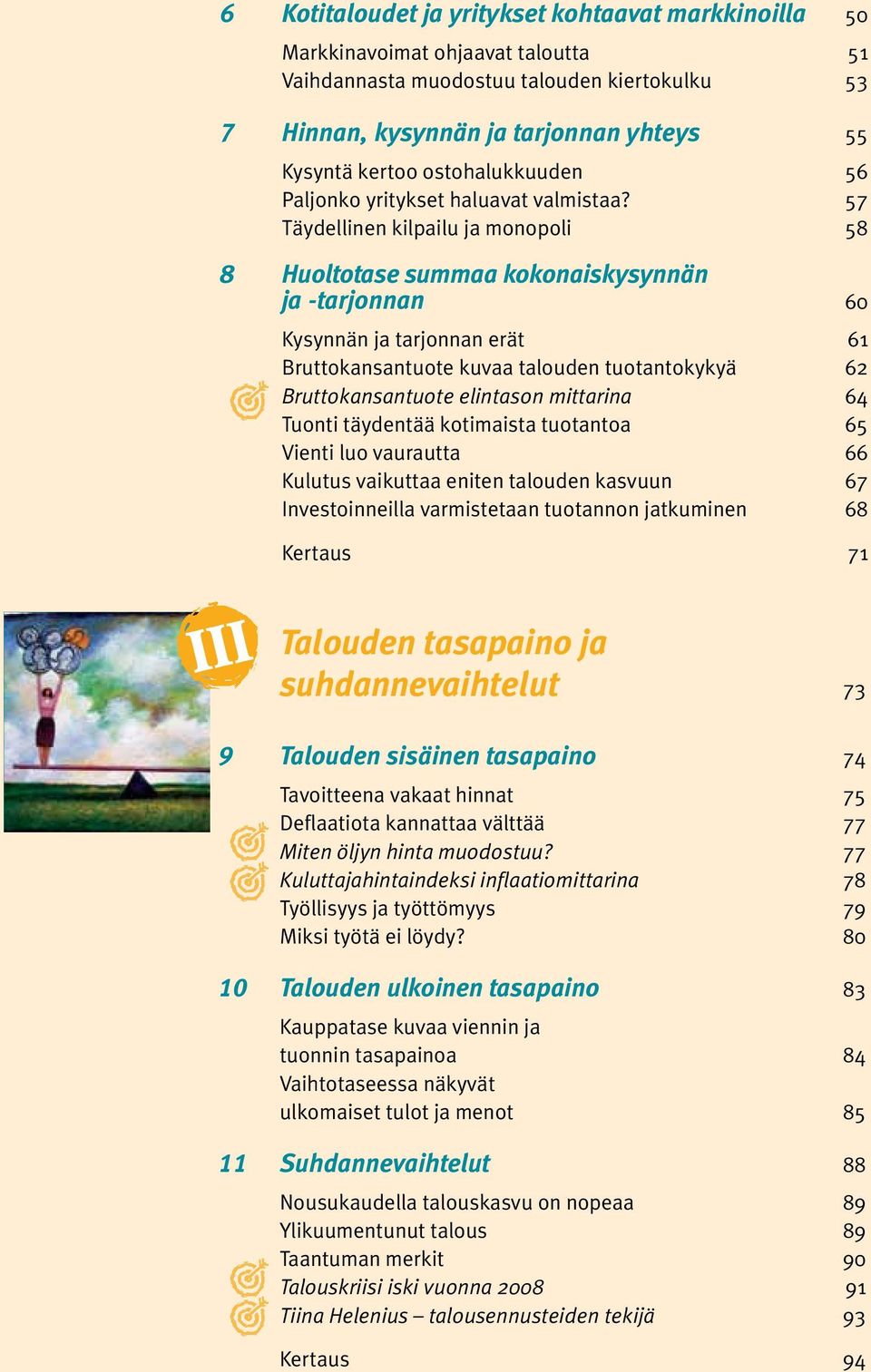 57 Täydellinen kilpailu ja monopoli 58 8 Huoltotase summaa kokonais kysynnän ja -tarjonnan 60 Kysynnän ja tarjonnan erät 61 Bruttokansantuote kuvaa talouden tuotantokykyä 62 Bruttokansantuote