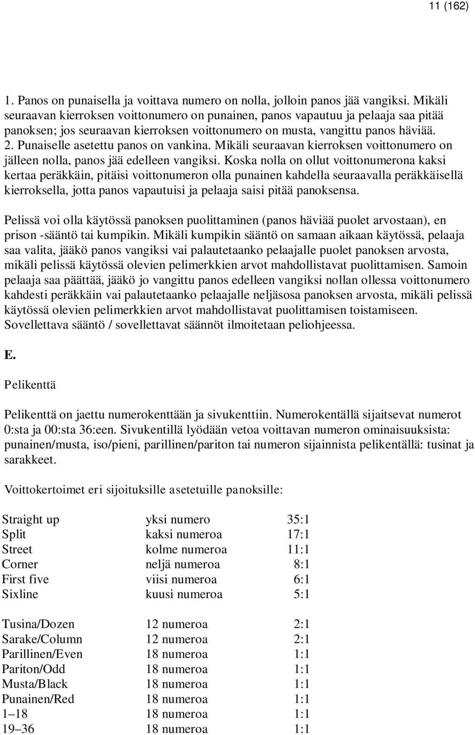 Punaiselle asetettu panos on vankina. Mikäli seuraavan kierroksen voittonumero on jälleen nolla, panos jää edelleen vangiksi.