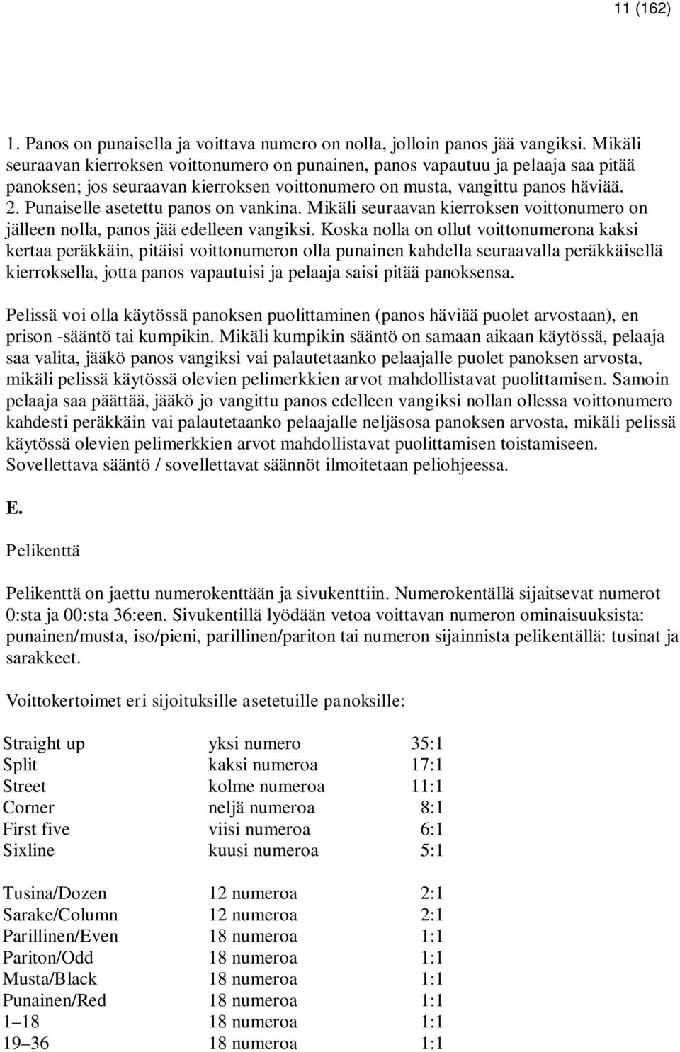 Punaiselle asetettu panos on vankina. Mikäli seuraavan kierroksen voittonumero on jälleen nolla, panos jää edelleen vangiksi.