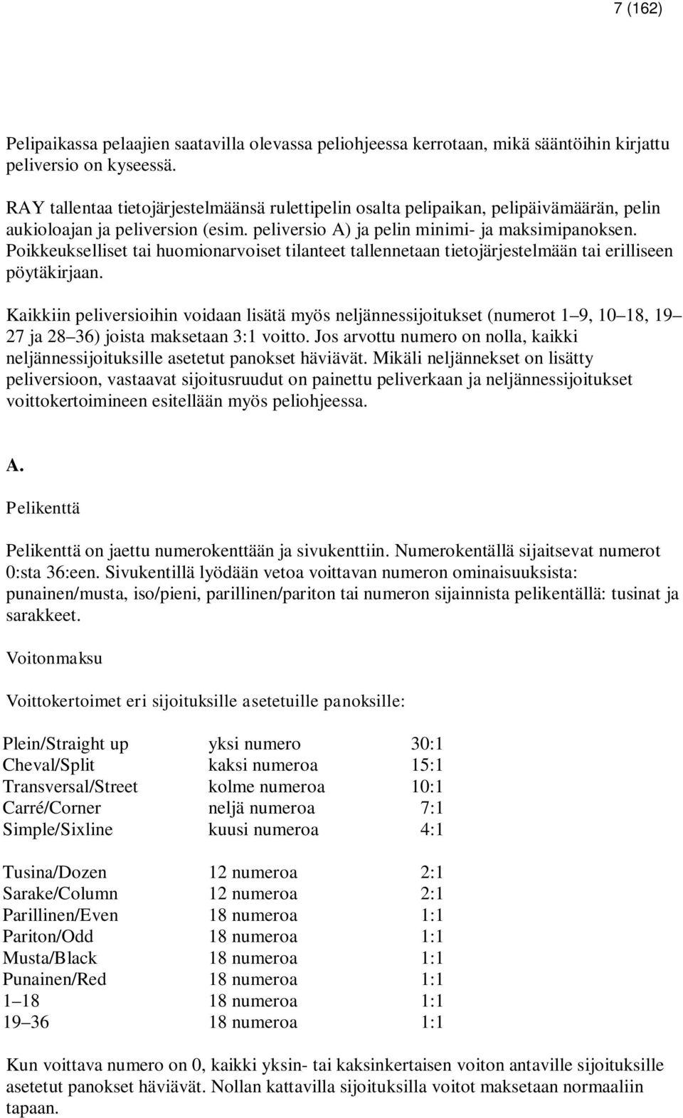 Poikkeukselliset tai huomionarvoiset tilanteet tallennetaan tietojärjestelmään tai erilliseen pöytäkirjaan.
