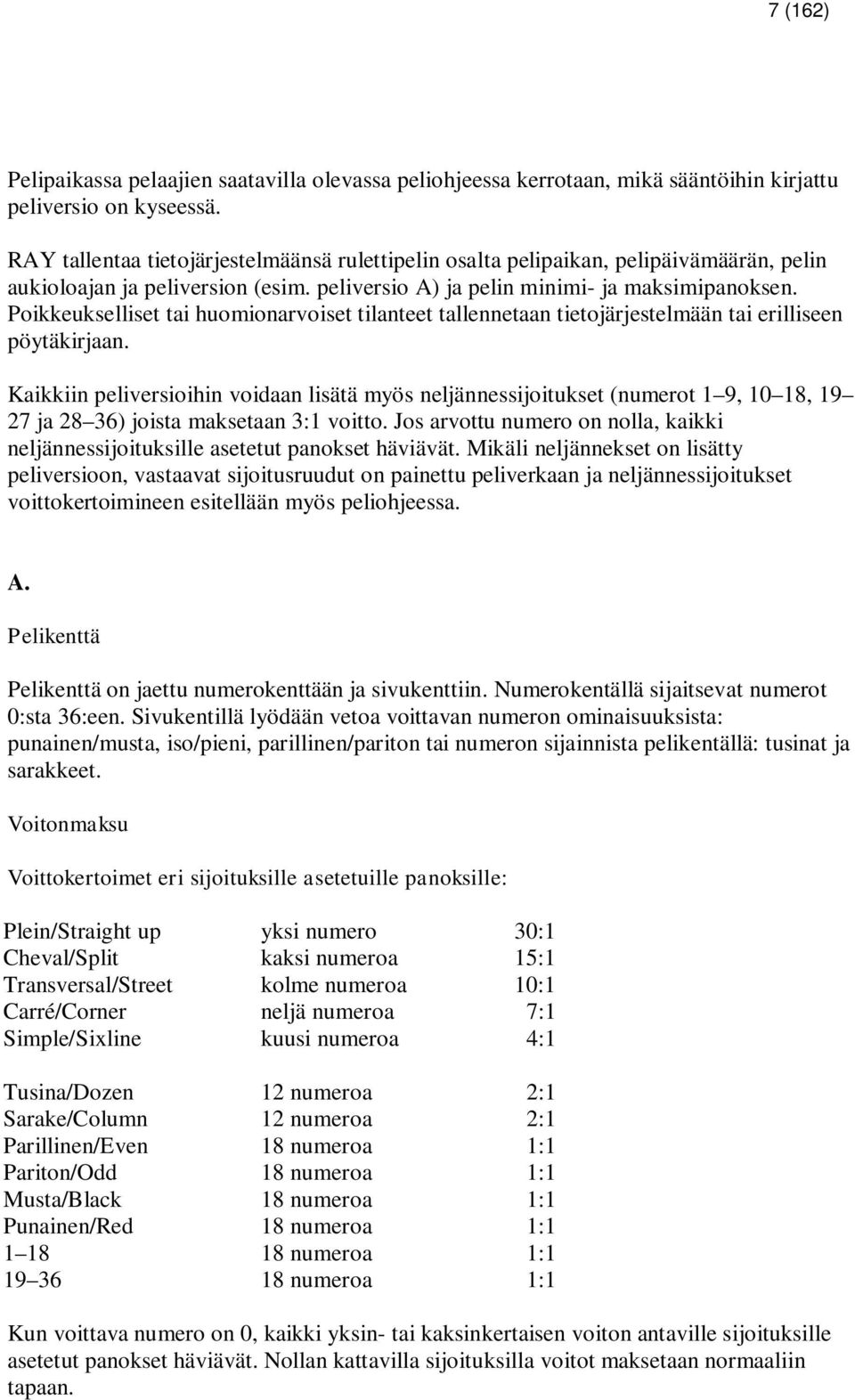 Poikkeukselliset tai huomionarvoiset tilanteet tallennetaan tietojärjestelmään tai erilliseen pöytäkirjaan.