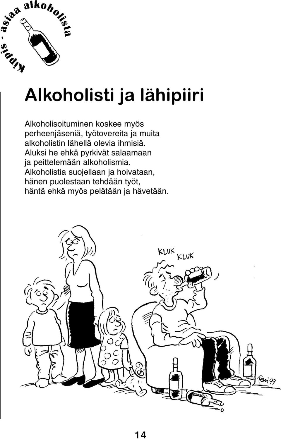 Aluksi he ehkä pyrkivät salaamaan ja peittelemään alkoholismia.