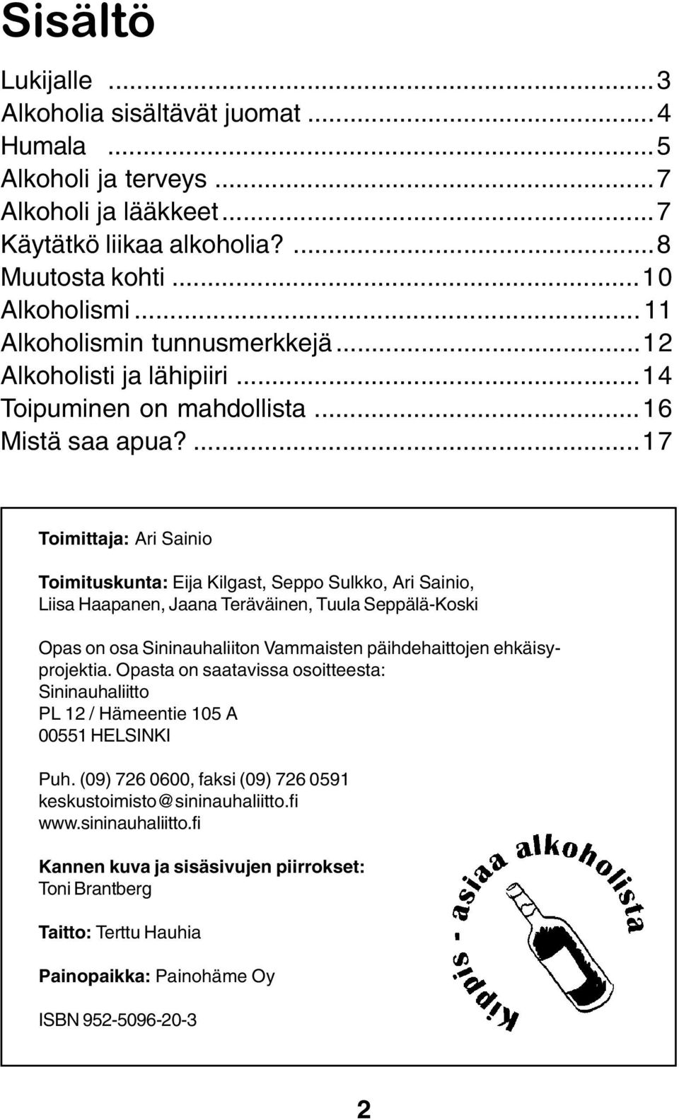 ...17 Toimittaja: Ari Sainio Toimituskunta: Eija Kilgast, Seppo Sulkko, Ari Sainio, Liisa Haapanen, Jaana Teräväinen, Tuula Seppälä-Koski Opas on osa Sininauhaliiton Vammaisten päihdehaittojen