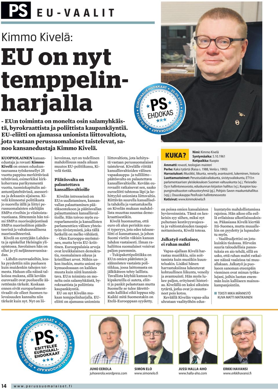 Kuopiolainen kansanedustaja ja rovasti Kimmo Kivelä on ennen eduskuntauraansa työskennellyt 25 vuotta pappina merkittävissä tehtävissä, esimerkiksi kirkkoherrana parikymmentä vuotta, tuomiokapitulin