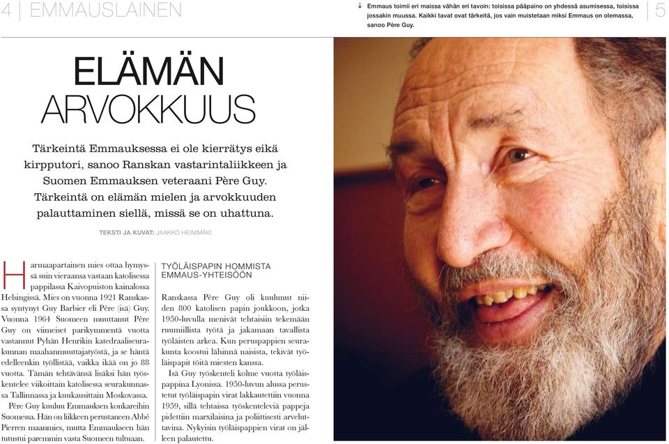 Elämän arvokkuus Tärkeintä Emmauksessa ei ole kierrätys eikä kirppu tori, sanoo Ranskan vastarintaliikkeen ja Suomen Emmauksen veteraani Père Guy.