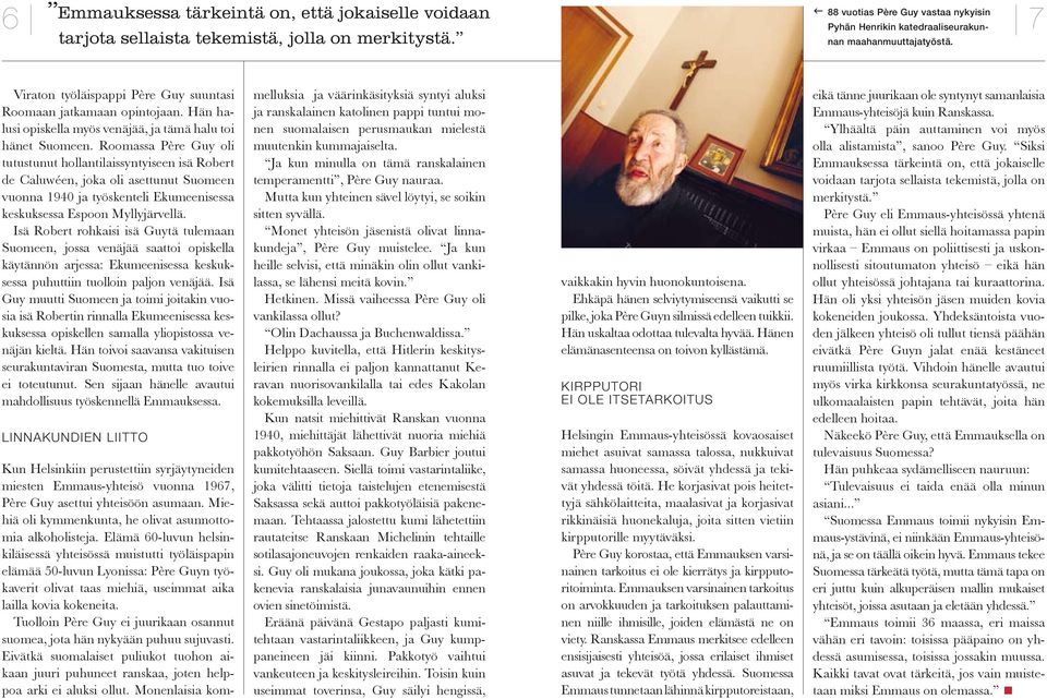 Viraton työläispappi Père Guy suuntasi Roomaan jatkamaan opintojaan. Hän halusi opiskella myös venäjää, ja tämä halu toi hänet Suomeen.
