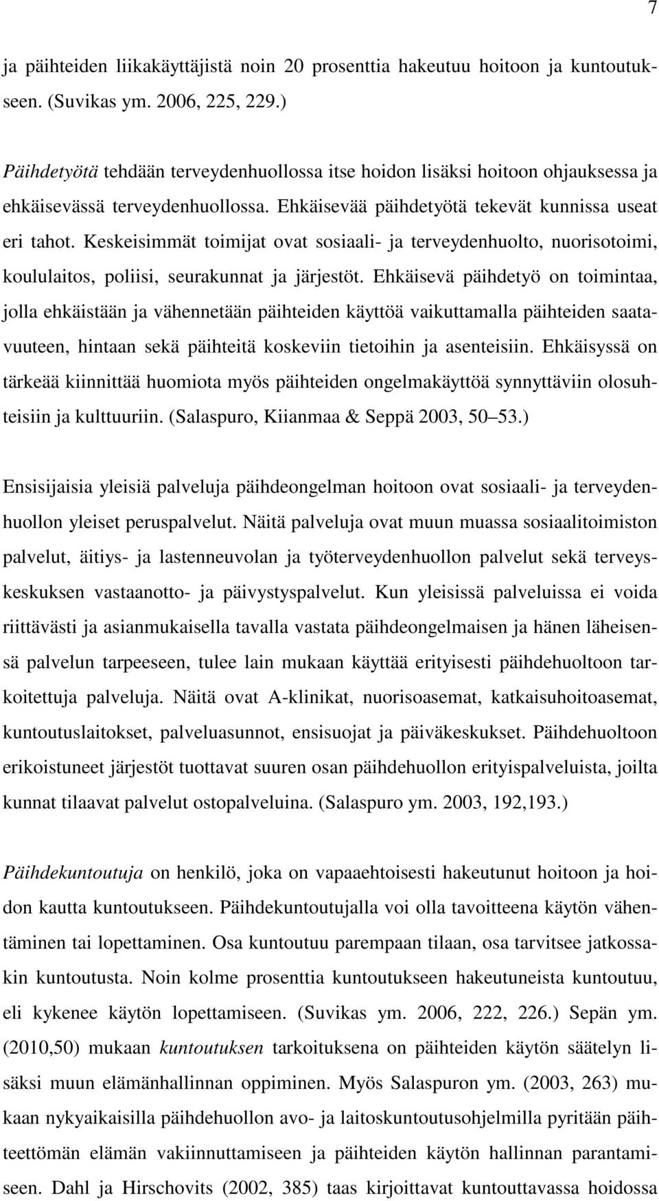 Keskeisimmät toimijat ovat sosiaali- ja terveydenhuolto, nuorisotoimi, koululaitos, poliisi, seurakunnat ja järjestöt.