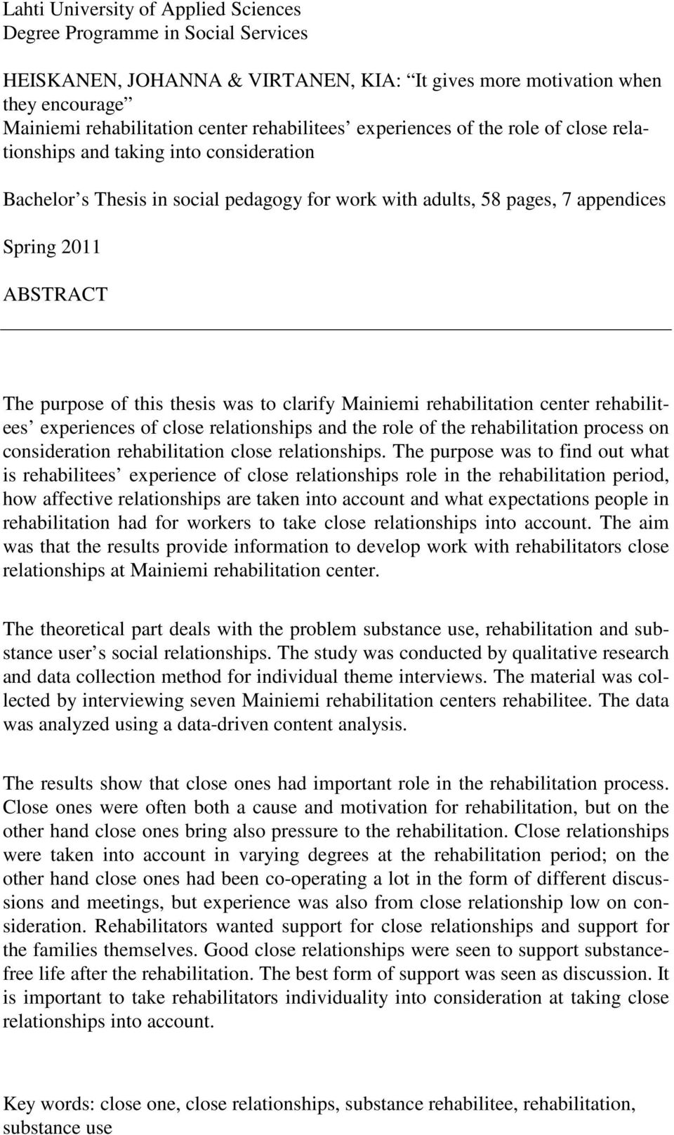 thesis was to clarify Mainiemi rehabilitation center rehabilitees experiences of close relationships and the role of the rehabilitation process on consideration rehabilitation close relationships.