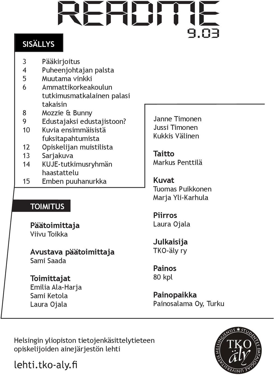 päätoimittaja Sami Saada Toimittajat Emilia Ala-Harja Sami Ketola Laura Ojala Janne Timonen Jussi Timonen Kukkis Välinen Taitto Markus Penttilä Kuvat Tuomas Puikkonen Marja