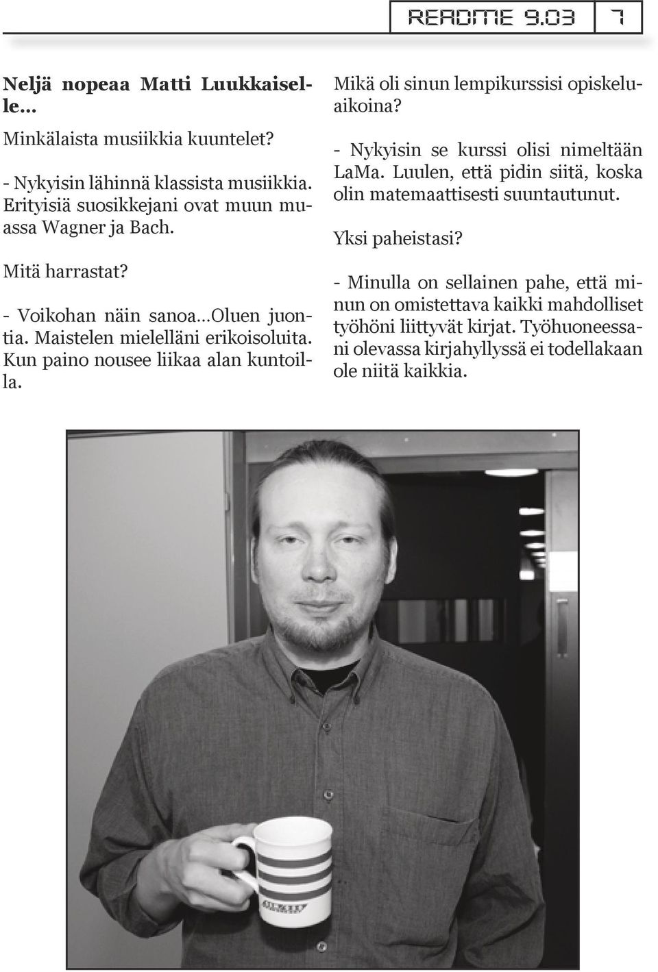 Kun paino nousee liikaa alan kuntoilla. Mikä oli sinun lempikurssisi opiskeluaikoina? - Nykyisin se kurssi olisi nimeltään LaMa.