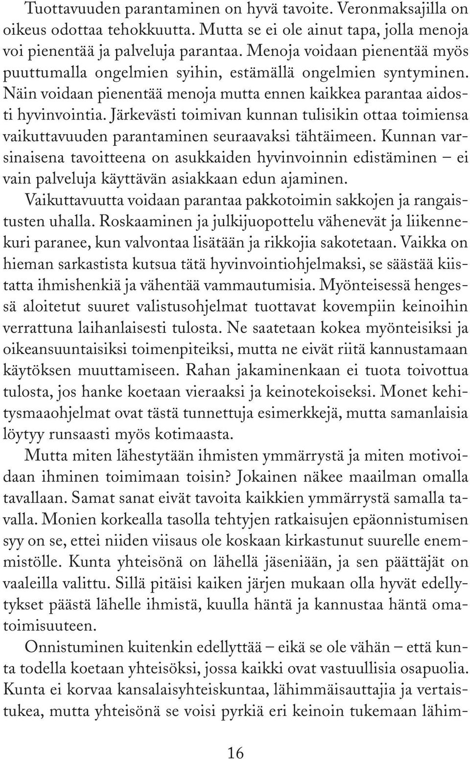 Järkevästi toimivan kunnan tulisikin ottaa toimiensa vaikuttavuuden parantaminen seuraavaksi tähtäimeen.