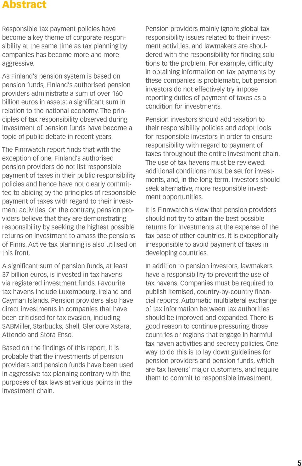 economy. The principles of tax responsibility observed during investment of pension funds have become a topic of public debate in recent years.