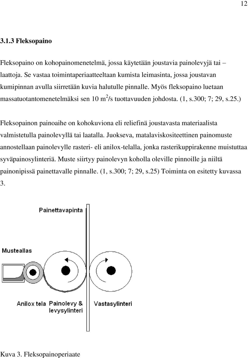 Myös fleksopaino luetaan massatuotantomenetelmäksi sen 10 m 2 /s tuottavuuden johdosta. (1, s.300; 7; 29, s.25.