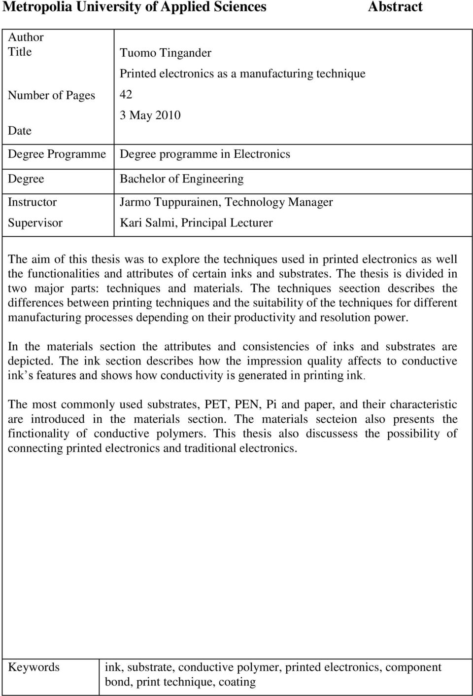 printed electronics as well the functionalities and attributes of certain inks and substrates. The thesis is divided in two major parts: techniques and materials.