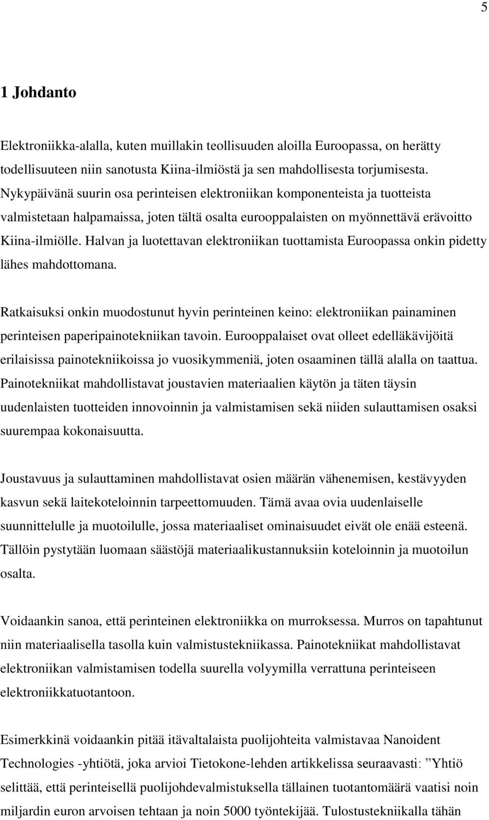 Halvan ja luotettavan elektroniikan tuottamista Euroopassa onkin pidetty lähes mahdottomana.